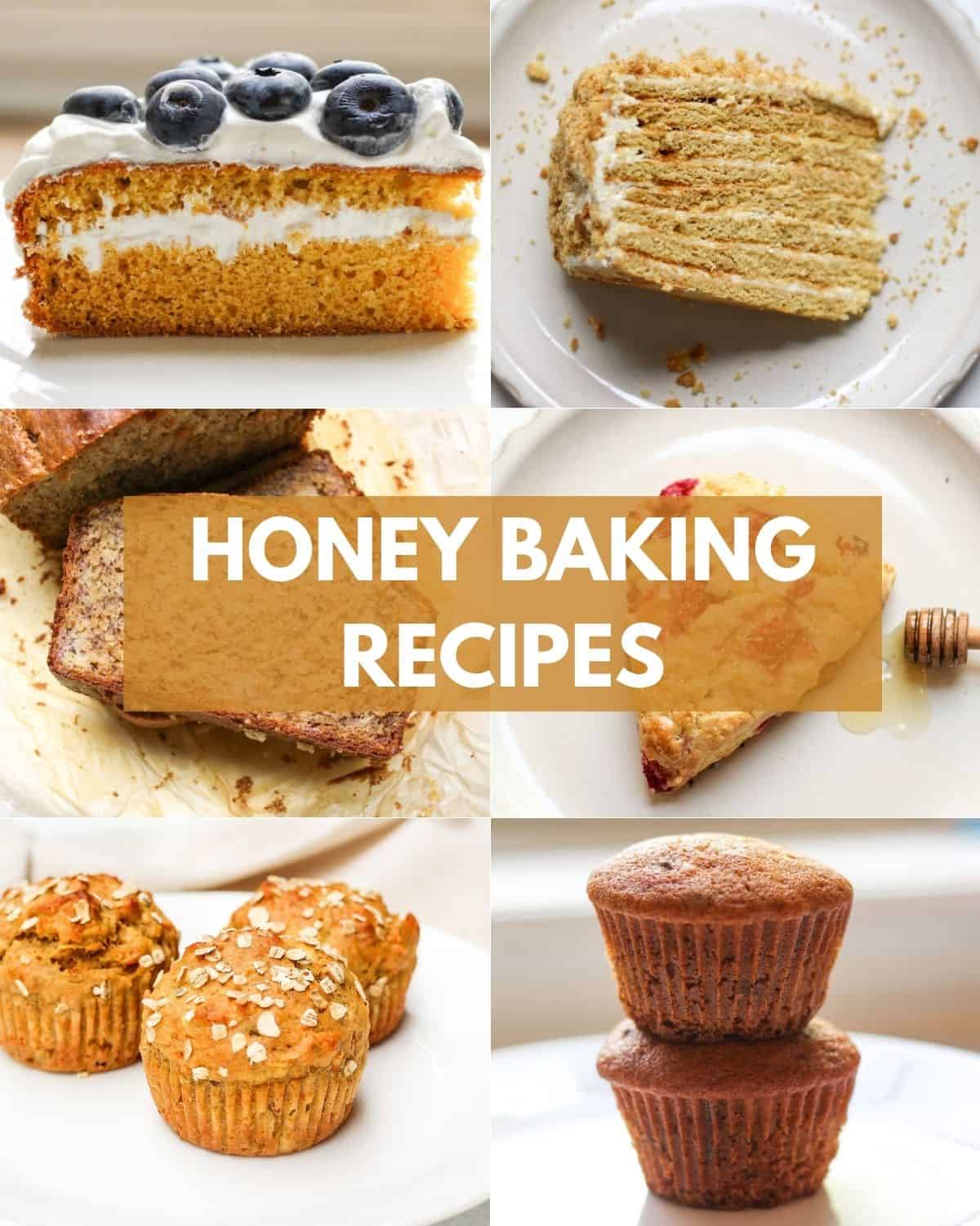 Collage of 6 honey baked goods: honey sponge, honey layered cake, honey banana bread, honey scones, honey banana carrot apple muffins, honey chocolate chip muffins.